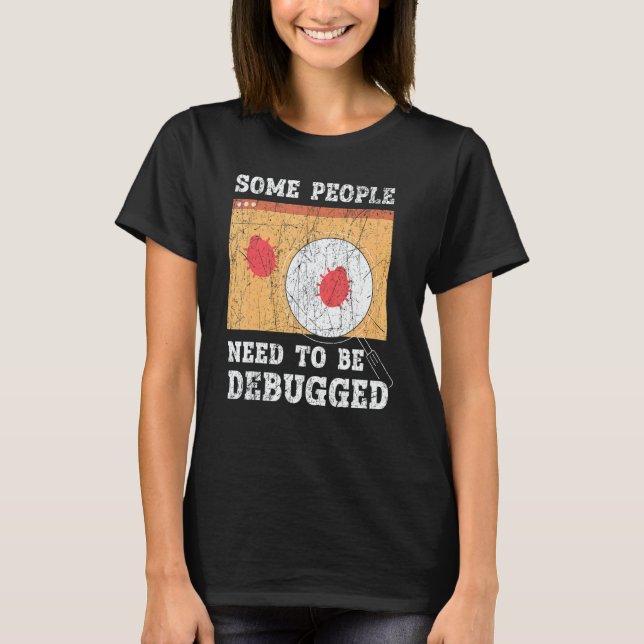 Some People Need To Be Debugged Information Techno T-Shirt (Front)