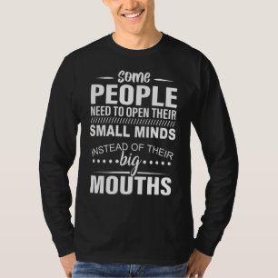 Some People Need To Open Their Small Minds Instead T-Shirt