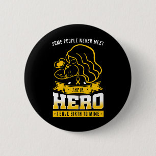 Some People Never Meet Their Hero I Gave Birth To  6 Cm Round Badge