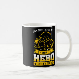 Some People Never Meet Their Hero I Gave Birth To Coffee Mug