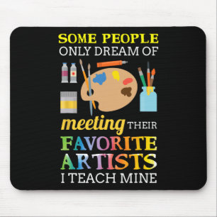 Some People Only Dream Of Meeting Art Teacher Teac Mouse Pad