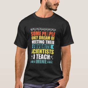 Some People Only Dream Science Teacher Teach Biolo T-Shirt