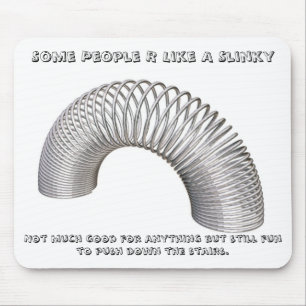 Some People R Like A Slinky, Not much g... Mouse Pad