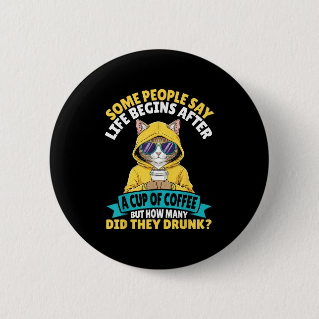 Some People Say Life Begins After A Cup Of Coffee  6 Cm Round Badge (Front)