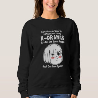 Some People Stay Up All Night Watching K dramas Sweatshirt