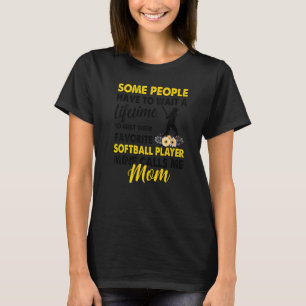 Some People Wait A Lifetime To Meet Their Softball T-Shirt