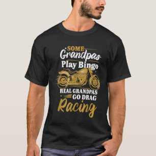 Some Play Bingo Real Grandpas Go Drag Racing Vinta T-Shirt