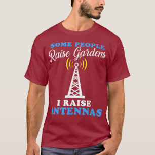 Some Raise Gardens I Raise Antennae Funny Ham T-Shirt