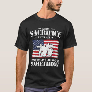 Some Sacrifice It s All To Give All Something Memo T-Shirt