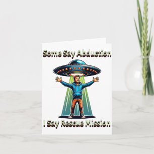 Some Say Abduction I Saw Rescue Funny Ufo  Card