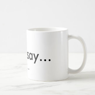 Some say...Mug Coffee Mug