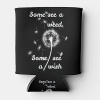 Some see a weed some see a wish can cooler