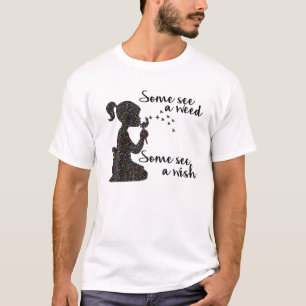 Some See A Weed Some See A Wish, Dandelion Hope T-Shirt