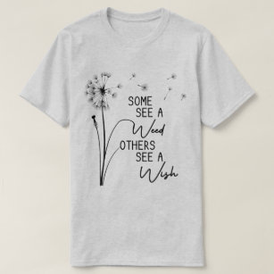 Some See A Weed Some See A Wish Funny Dandelion T-Shirt