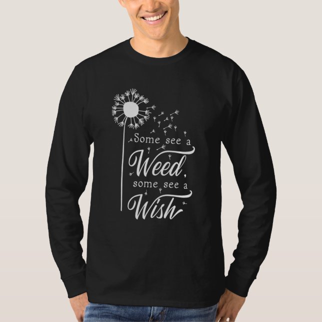 Some See A Weed Some See A Wishing Dandelion T-Shirt (Front)