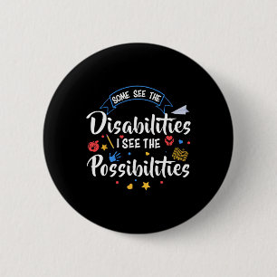 Some See The Disabilities I See The Possibilities  6 Cm Round Badge