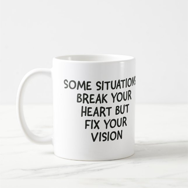 Some situations break your heart but fix your visi coffee mug (Left)