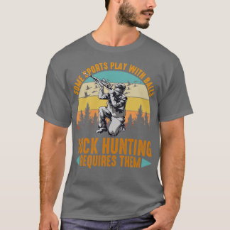 Some Sports Play With Balls Duck Hunting Requires  T-Shirt