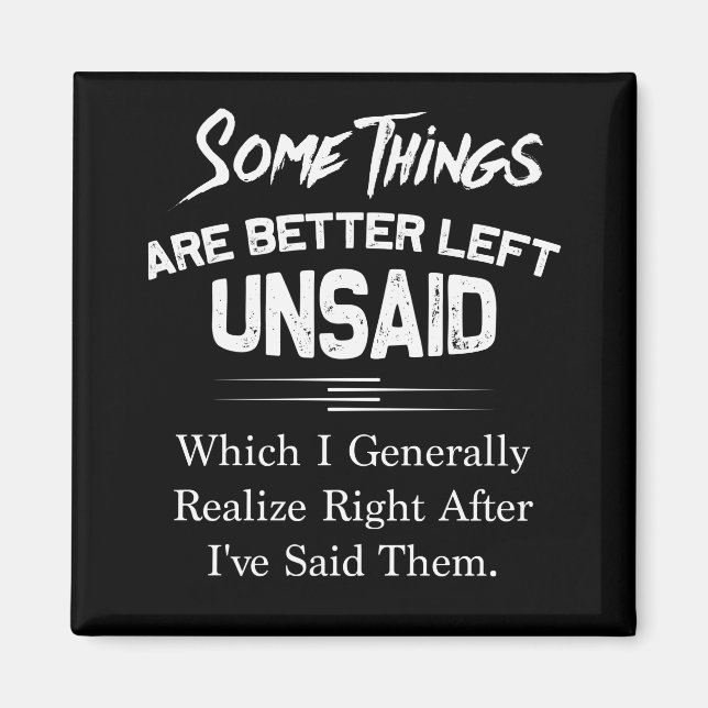 Some Thing Are Better Left Unsaid Which Generally Magnet (Front)