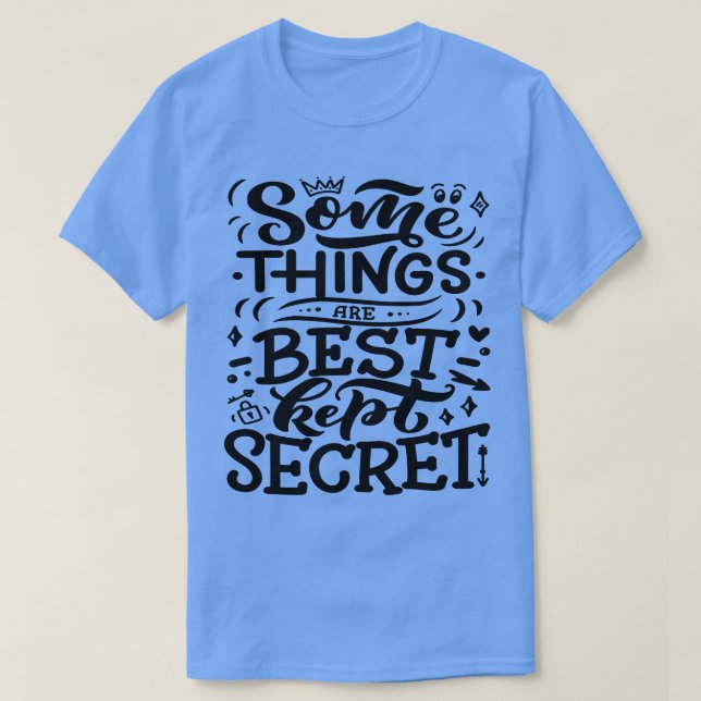 Some Things Are Best Kept Secret 4 T-Shirt (Design Front)