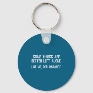 Some Things Are Better Left Alone Funny Quote  Key Ring