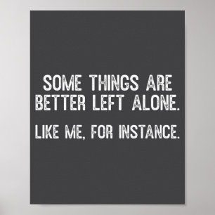 Some Things Are Better Left Alone Funny Quote  Poster