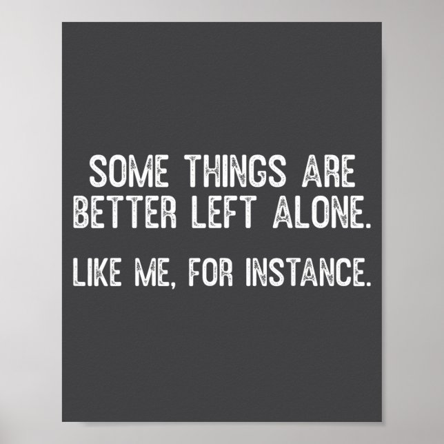 Some Things Are Better Left Alone Funny Quote  Poster (Front)