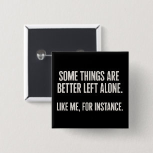 Some Things Are Better Left Alone Funny Sarcastic  15 Cm Square Badge