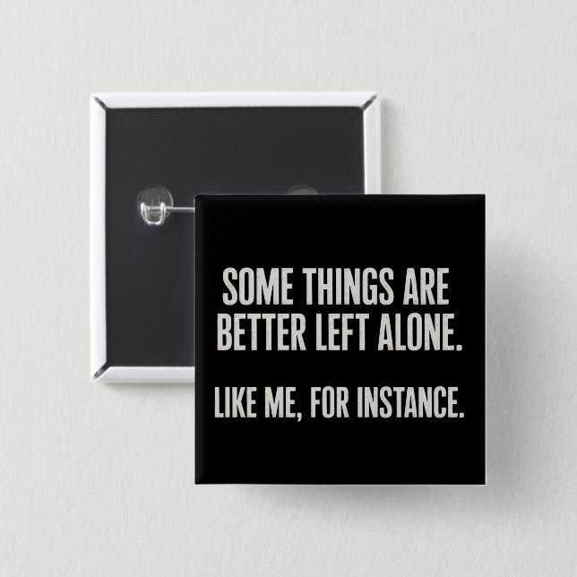 Some Things Are Better Left Alone Funny Sarcastic  15 Cm Square Badge (Front & Back)