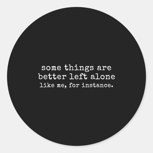 Some things are better left alone like for classic round sticker (Front)