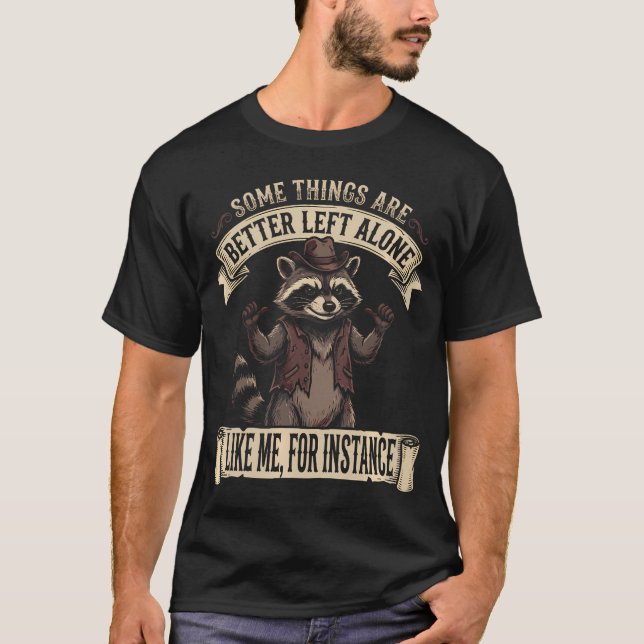 Some Things Are Better Left Alone Like Me For Inst T-Shirt (Front)