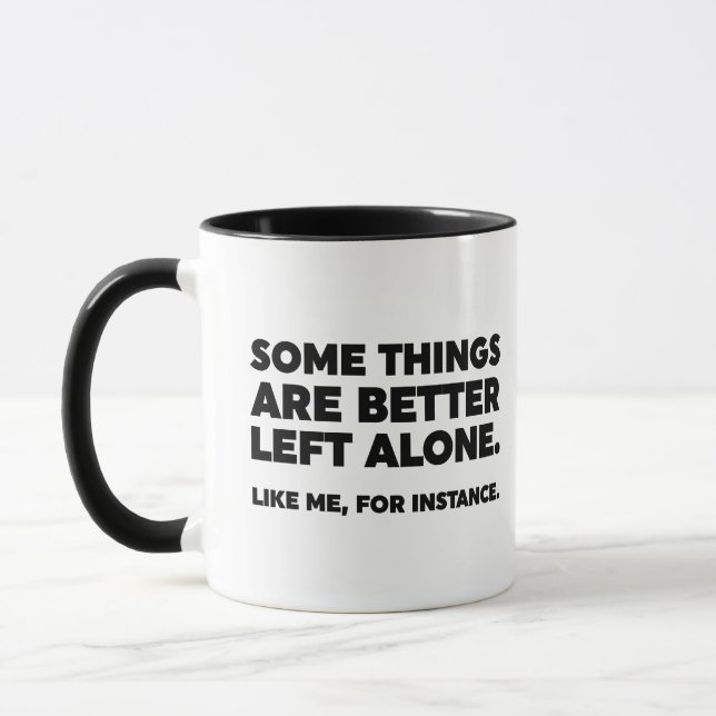 Some Things Are Better Left Alone. Like Me Mug (Left)