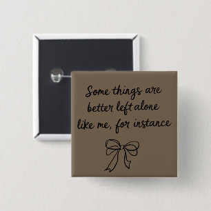 Some Things Are Better Left Alone Like Me Ribbon 15 Cm Square Badge