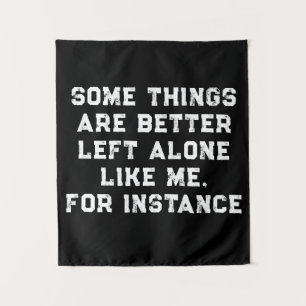 Some Things  Are Better  Left Alone  Like Me Tapestry
