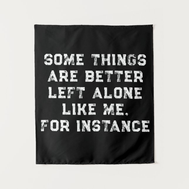Some Things  Are Better  Left Alone  Like Me Tapestry (Front)