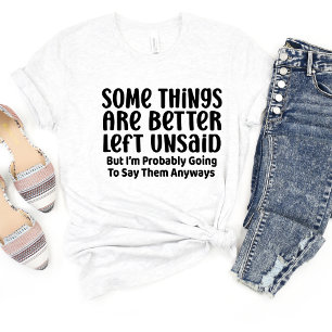 Some Things Are Better Sarcasm Funny Meme T-shirt