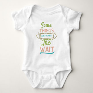 Some Things Are Worth The Wait Baby Bodysuit