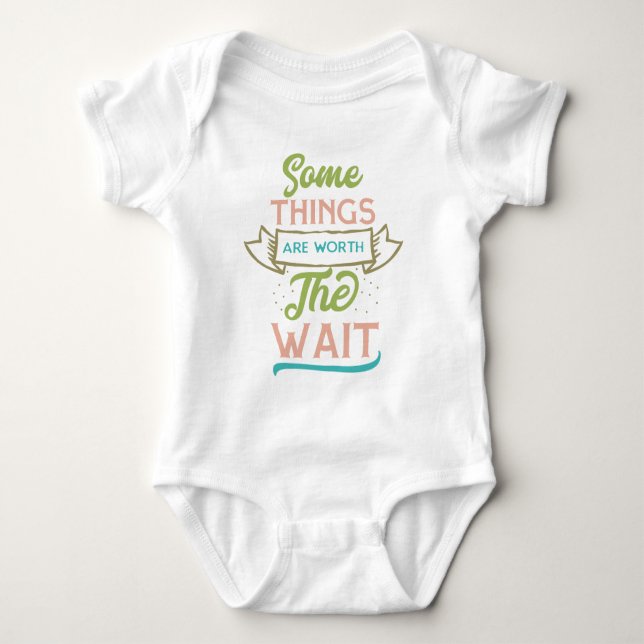 Some Things Are Worth The Wait Baby Bodysuit (Front)