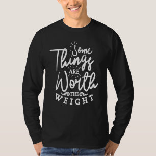 Some Things Are Worth The Weight Bake Baker Baking T-Shirt