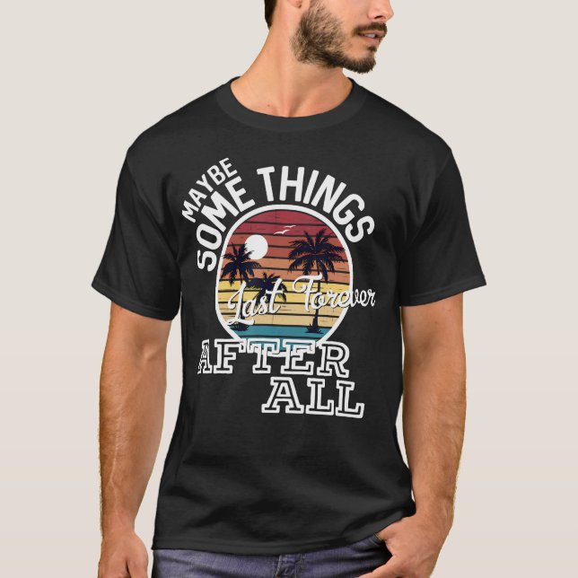  Some Things Last Forever After All Country Music T-Shirt (Front)