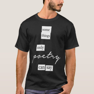 Some Things Only Poetry Can Say Fridge Magnets T-Shirt