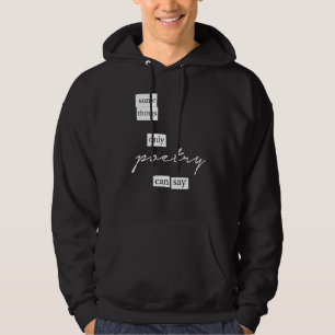 Some Things Only Poetry Can Say Poetry Magnet Hoodie