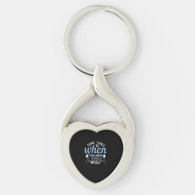 Some Times When I Am Alone, I Google Myself Key Ring (Front)