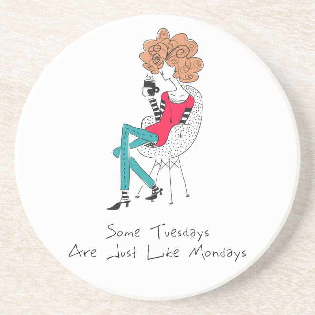 Some Tuesdays Are Just Like Mondays Coaster (Front)