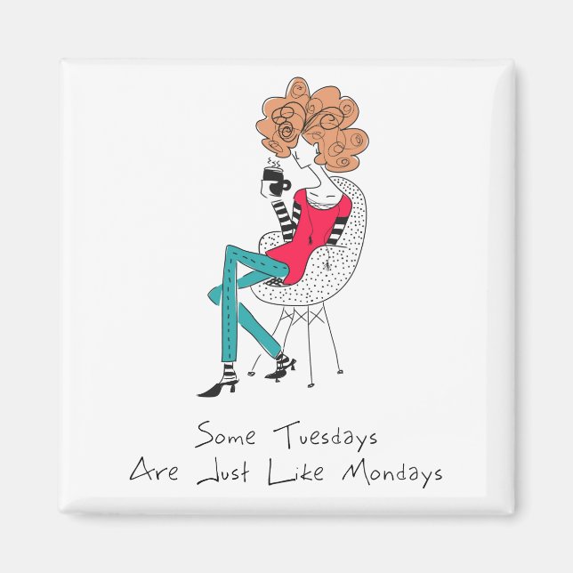 Some Tuesdays Are Just Like Mondays Magnet (Front)
