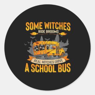 Some Witches Ride Brooms Real Witches Drive A Scho Classic Round Sticker