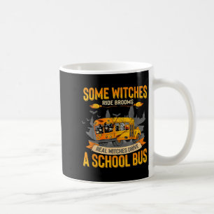 Some Witches Ride Brooms Real Witches Drive A Scho Coffee Mug