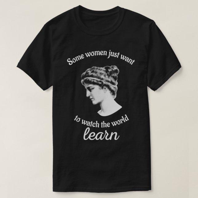 Some women want to watch the world learn Hypatia T-Shirt (Design Front)
