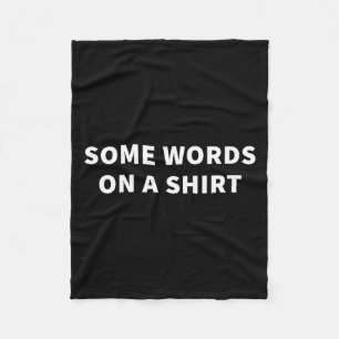 Some Words On A Shirt _ Funny Quote Tee  Fleece Blanket