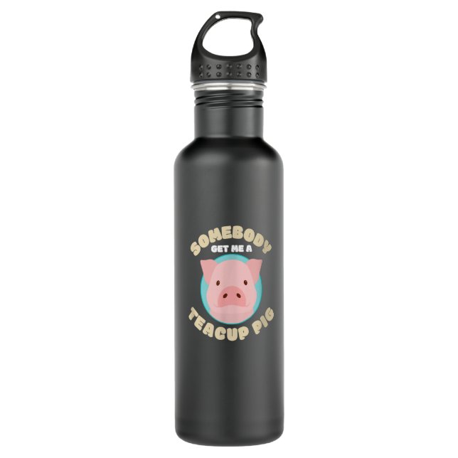 Somebody Get Me A Teacup Pig I Funny Micro Pig  710 Ml Water Bottle (Front)